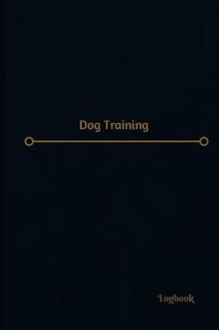 Cover of Dog Training Log (Logbook, Journal - 120 pages, 6 x 9 inches)