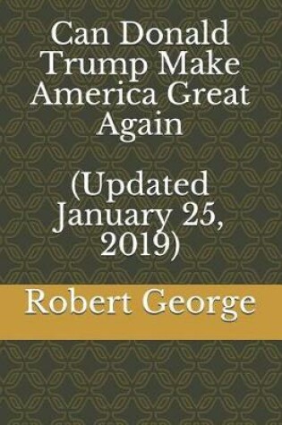 Cover of Can Donald Trump Make America Great Again (Updated January 25, 2019)