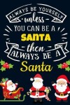 Book cover for Always Be Yourself Unless You Can Be a Santa Then Always Be a Santa