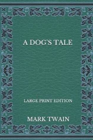 Cover of A Dog's Tale - Large Print Edition