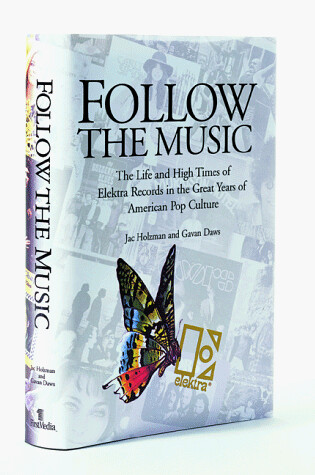 Cover of Follow the Music: the Life and High Times of Elektra Records