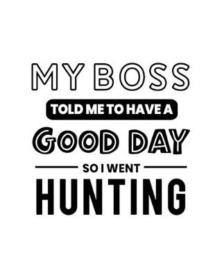 Book cover for My Boss Told Me to Have a Good Day So I Went Hunting