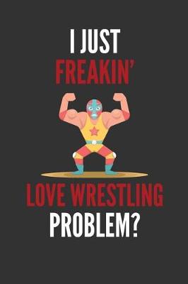 Book cover for I Just Freakin' Love Wrestling