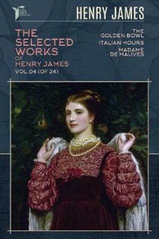 Cover of The Selected Works of Henry James, Vol. 04 (of 24)