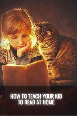 Book cover for How to Teach Your Kid to Read at Home