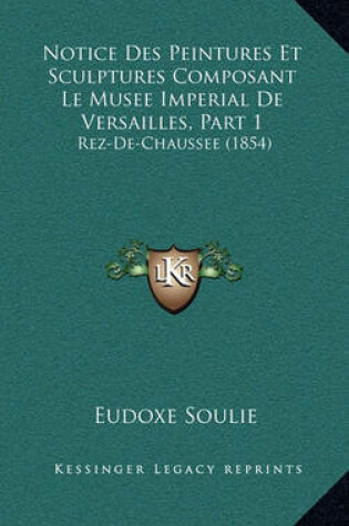 Cover of Notice Des Peintures Et Sculptures Composant Le Musee Imperial de Versailles, Part 1