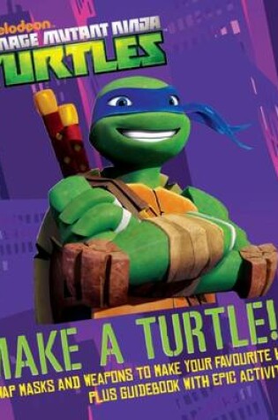 Cover of Nickelodeon Teenage Mutant Ninja Turtles Make a Turtle!