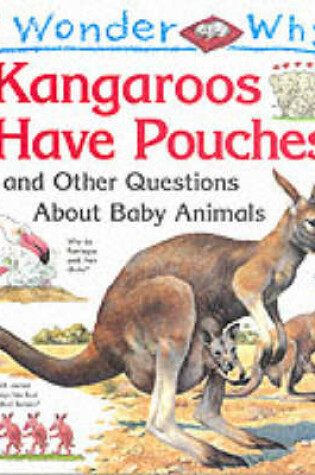 Cover of I Wonder Why Kangaroos Have Pouches and Other Questions About Baby Animals