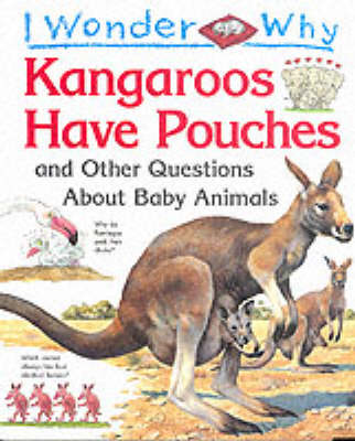 Book cover for I Wonder Why Kangaroos Have Pouches and Other Questions About Baby Animals