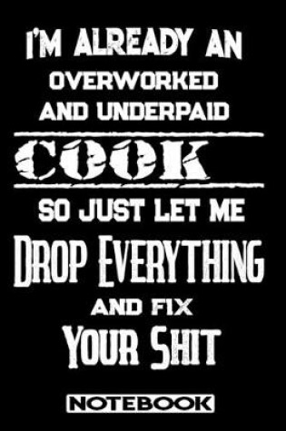 Cover of I'm Already An Overworked And Underpaid Cook. So Just Let Me Drop Everything And Fix Your Shit!