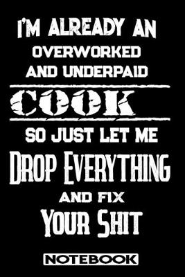 Book cover for I'm Already An Overworked And Underpaid Cook. So Just Let Me Drop Everything And Fix Your Shit!