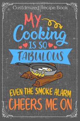 Book cover for My Cooking Is So Fabulous Even The Smoke Alarm Cheers Me On