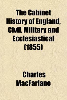 Book cover for The Cabinet History of England, Civil, Military and Ecclesiastical (Volume 4); From the Invasion by Julius Caesar to the Year 1846