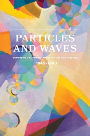 Cover of Particles and Waves: Southern California Abstraction and Science