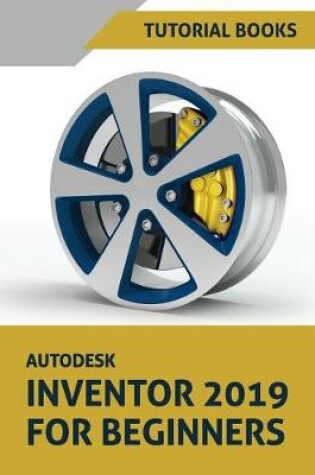 Cover of Autodesk Inventor 2019 For Beginners