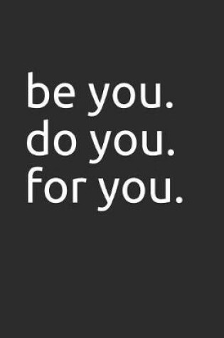 Cover of Be You. Do You. for You.