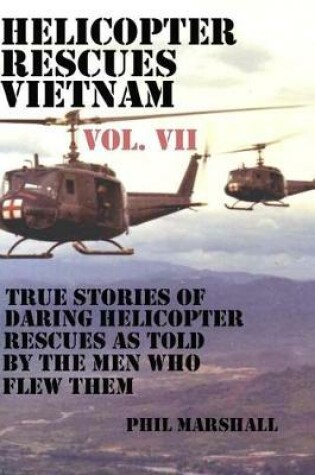 Cover of Helicopter Rescues Vietnam Volume VII