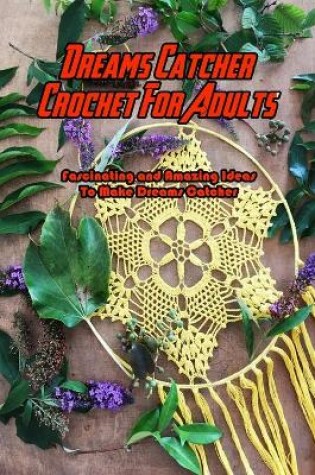 Cover of Dreams Catcher Crochet For Adults