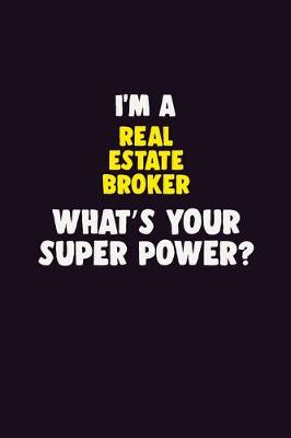 Book cover for I'M A Real Estate Broker, What's Your Super Power?