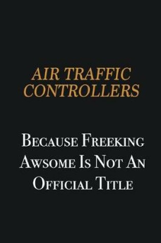 Cover of Air Traffic Controllers because freeking awsome is not an official title