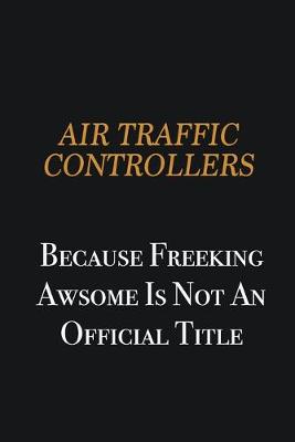 Book cover for Air Traffic Controllers because freeking awsome is not an official title