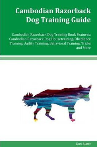 Cover of Cambodian Razorback Dog Training Guide Cambodian Razorback Dog Training Book Features