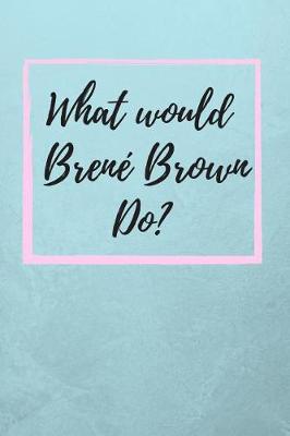 Book cover for What Would Brene Brown Do?