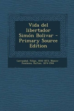 Cover of Vida del libertador Simon Bolivar - Primary Source Edition