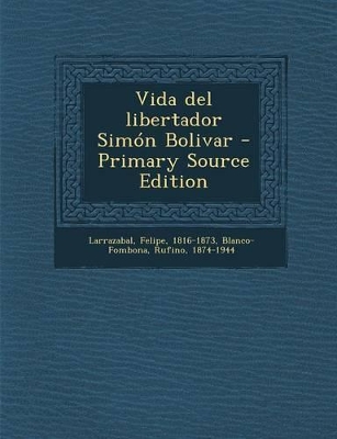 Book cover for Vida del libertador Simon Bolivar - Primary Source Edition