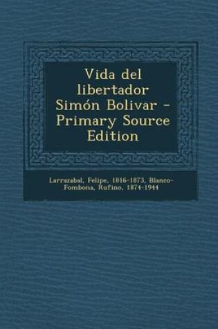 Cover of Vida del libertador Simon Bolivar - Primary Source Edition