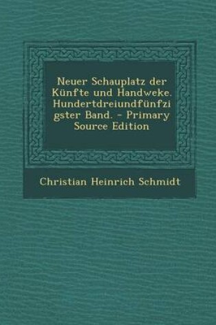 Cover of Neuer Schauplatz Der Kunfte Und Handweke. Hundertdreiundfunfzigster Band. - Primary Source Edition