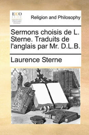 Cover of Sermons choisis de L. Sterne. Traduits de l'anglais par Mr. D.L.B.