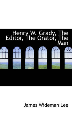 Book cover for Henry W. Grady, the Editor, the Orator, the Man