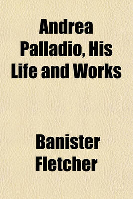 Book cover for Andrea Palladio, His Life and Works