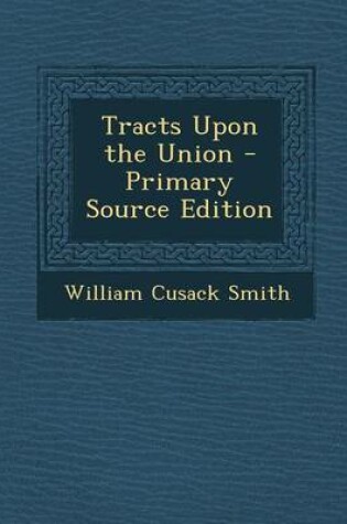 Cover of Tracts Upon the Union - Primary Source Edition