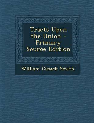 Book cover for Tracts Upon the Union - Primary Source Edition