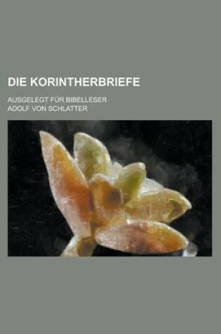 Cover of Die Korintherbriefe; Ausgelegt Fur Bibelleser