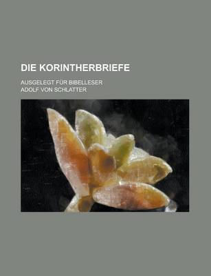 Book cover for Die Korintherbriefe; Ausgelegt Fur Bibelleser