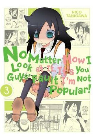 Cover of No Matter How I Look at It, It's You Guys' Fault I'm Not Popular!, Vol. 3