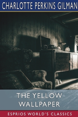 Book cover for The Yellow Wallpaper (Esprios Classics)