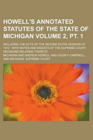 Cover of Howell's Annotated Statutes of the State of Michigan; Including the Acts of the Second Extra Session of 1912