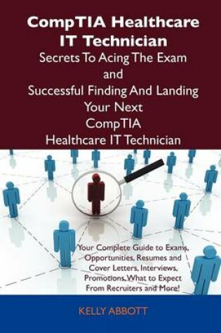 Cover of Comptia Healthcare It Technician Secrets to Acing the Exam and Successful Finding and Landing Your Next Comptia Healthcare It Technician Certified Job