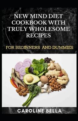 Book cover for New Mind Diet Cookbook With Truly Wholesome Recipes For Beginners And Dummies