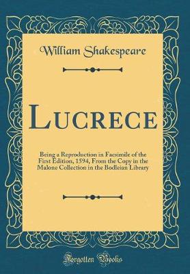 Book cover for Lucrece: Being a Reproduction in Facsimile of the First Edition, 1594, From the Copy in the Malone Collection in the Bodleian Library (Classic Reprint)