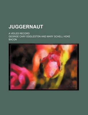 Book cover for Juggernaut; A Veiled Record