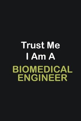 Book cover for Trust Me I Am A Biomedical Engineer. ...