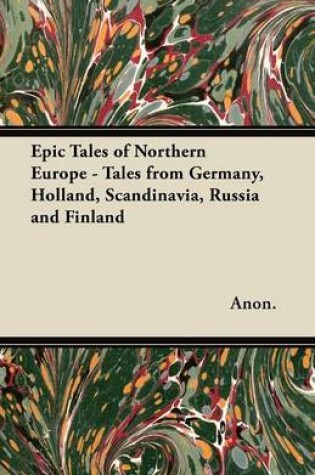 Cover of Epic Tales of Northern Europe - Tales from Germany, Holland, Scandinavia, Russia and Finland