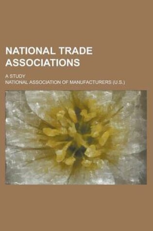 Cover of National Trade Associations; A Study