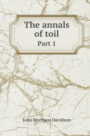 Cover of The annals of toil Part 1