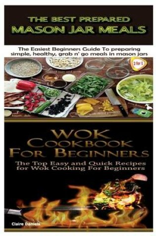 Cover of The Best Prepared Mason Jar Meals & Wok Cookbook for Beginners